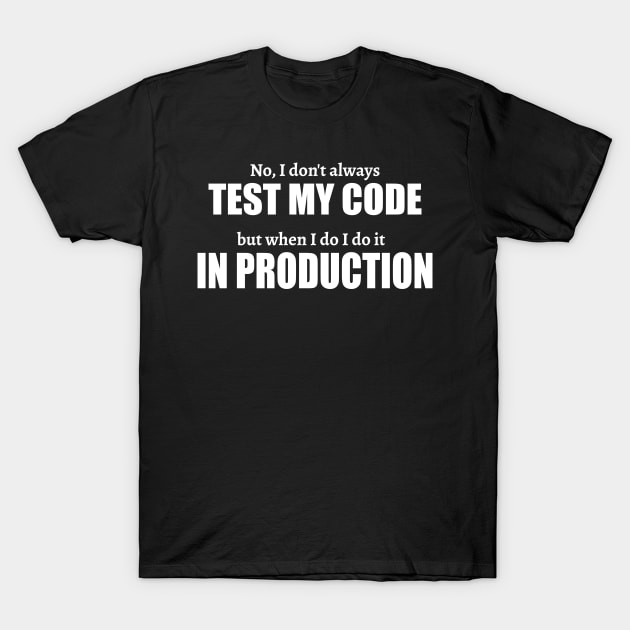 Test In Production Software Developer Gift T-Shirt by JeZeDe